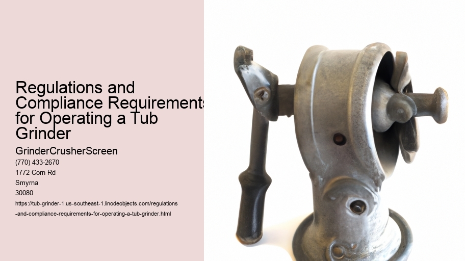 Regulations and Compliance Requirements for Operating a Tub Grinder 